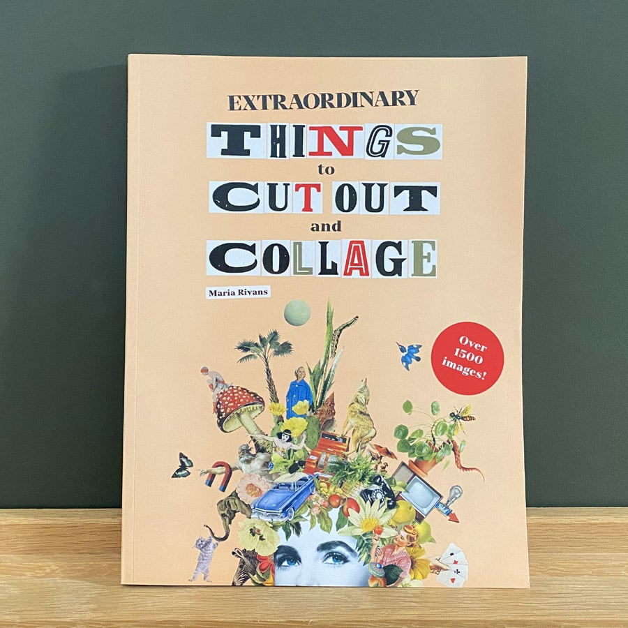 Extraordinary Things to Cut Out and Collage by Maria Rivans