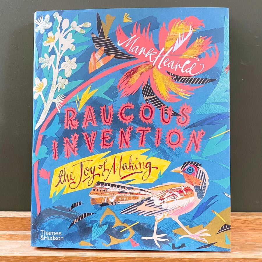 Raucous Invention - the Joy of Making by Mark Hearld