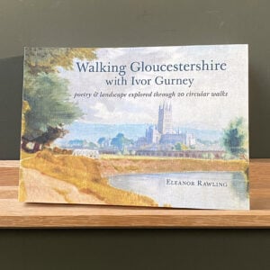 Walking-Gloucestershire.jpg Walking Gloucestershire with Ivor Gurney by Eleanor Rawling