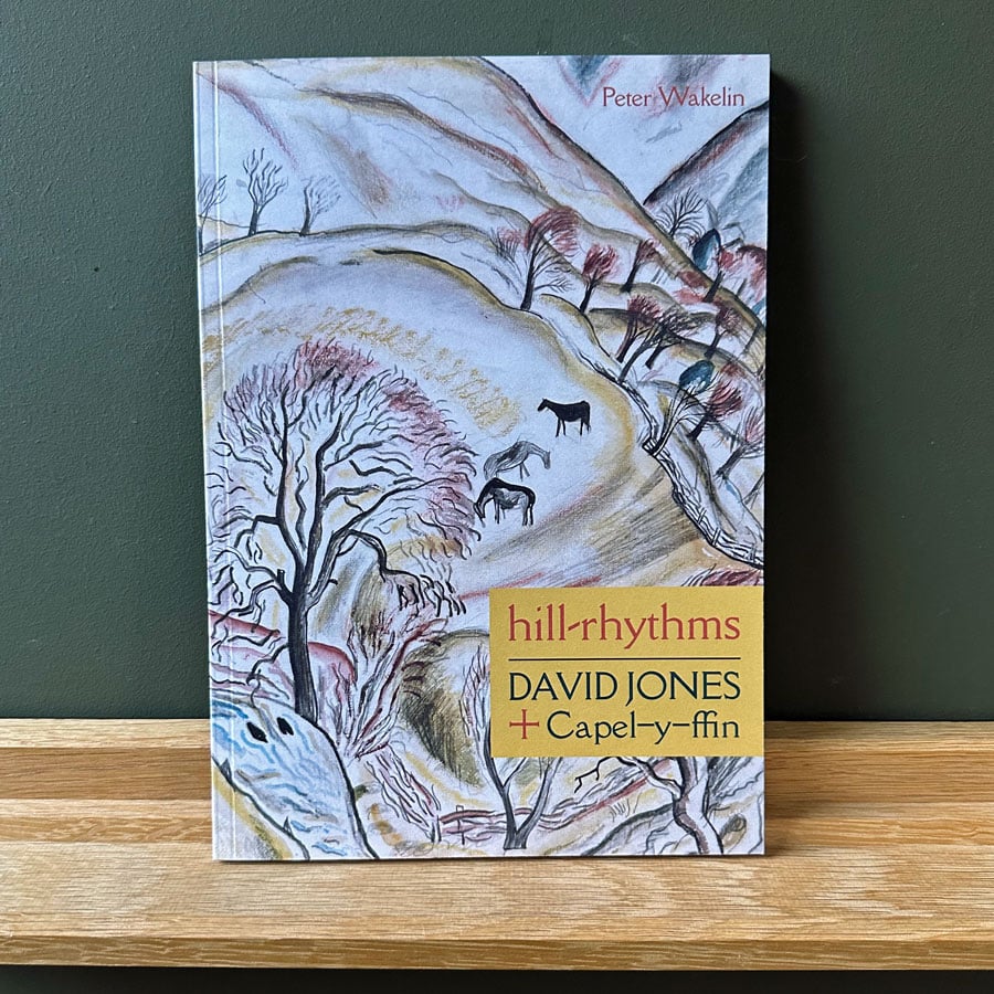 Hill-rythms, David Jones & Capel-y-ffin by Peter Wakelin