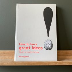 How to Have Great Ideas by John Ingledew
