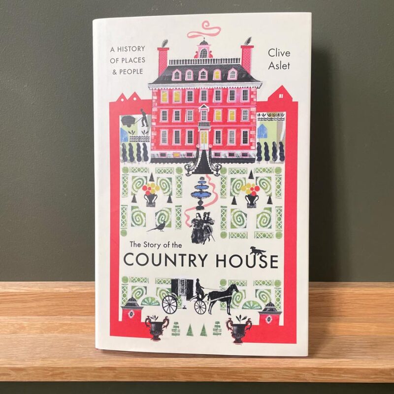 The Story of the Country House by Clive Aslet