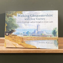 Walking Gloucestershire with Ivor Gurney Eleanor Rawling Tinsmiths